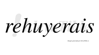 Rehuyerais no lleva tilde con vocal tónica en la segunda «e»
