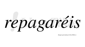 Repagaréis  lleva tilde con vocal tónica en la segunda «e»