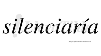 Silenciaría  lleva tilde con vocal tónica en la tercera «i»