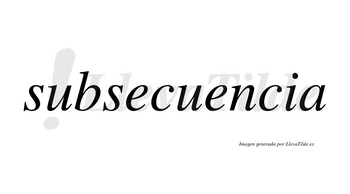 Subsecuencia  no lleva tilde con vocal tónica en la segunda «e»