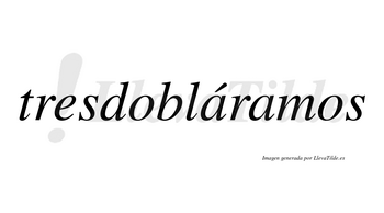 Tresdobláramos  lleva tilde con vocal tónica en la primera «a»