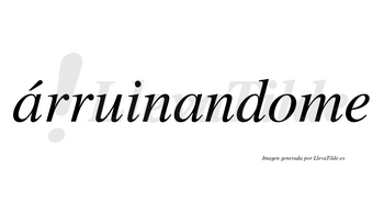 Árruinandome  lleva tilde con vocal tónica en la primera «a»