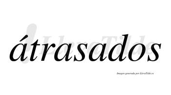 Átrasados  lleva tilde con vocal tónica en la primera «a»