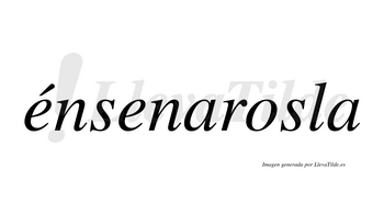 Énsenarosla  lleva tilde con vocal tónica en la primera «e»