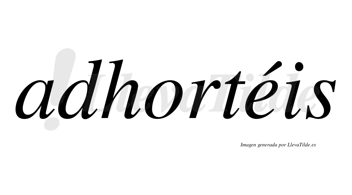 Adhortéis  lleva tilde con vocal tónica en la "e"