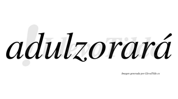 Adulzorará  lleva tilde con vocal tónica en la tercera «a»