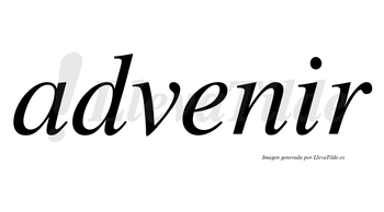 Advenir  no lleva tilde con vocal tónica en la «i»