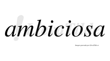 Ambiciosa  no lleva tilde con vocal tónica en la «o»