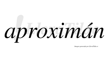 Aproximán  lleva tilde con vocal tónica en la segunda «a»