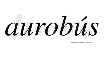 Aurobús  lleva tilde con vocal tónica en la segunda «u»