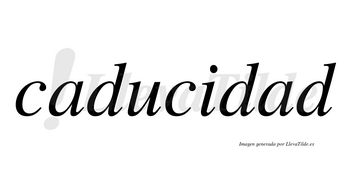 Caducidad  no lleva tilde con vocal tónica en la segunda «a»