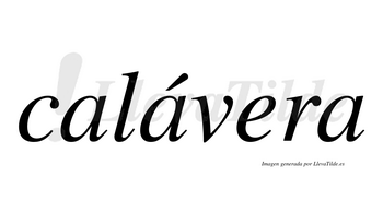 Calávera  lleva tilde con vocal tónica en la segunda «a»
