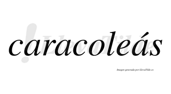 Caracoleás  lleva tilde con vocal tónica en la tercera «a»