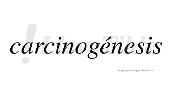 Carcinogénesis  lleva tilde con vocal tónica en la primera «e»