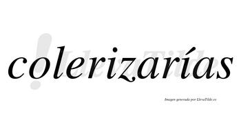 Colerizarías  lleva tilde con vocal tónica en la segunda «i»