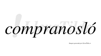 Compranosló  lleva tilde con vocal tónica en la tercera «o»