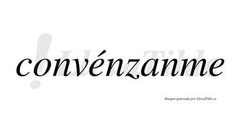 Convénzanme  lleva tilde con vocal tónica en la primera «e»
