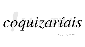 Coquizaríais  lleva tilde con vocal tónica en la segunda «i»