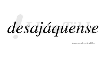 Desajáquense  lleva tilde con vocal tónica en la segunda «a»