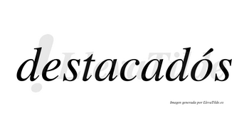 Destacadós lleva tilde con vocal tónica en la «o»