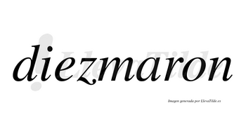 Diezmaron no lleva tilde con vocal tónica en la «a»