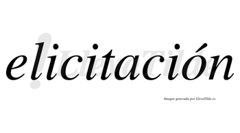 Elicitación  lleva tilde con vocal tónica en la «o»