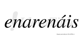 Enarenáis  lleva tilde con vocal tónica en la segunda «a»