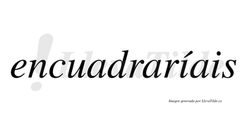 Encuadraríais  lleva tilde con vocal tónica en la primera «i»