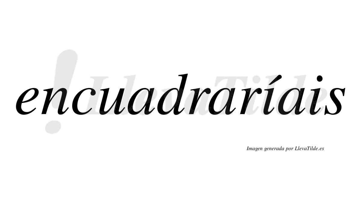 Encuadraríais  lleva tilde con vocal tónica en la primera «i»