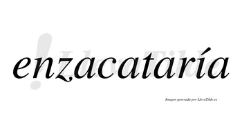 Enzacataría  lleva tilde con vocal tónica en la «i»