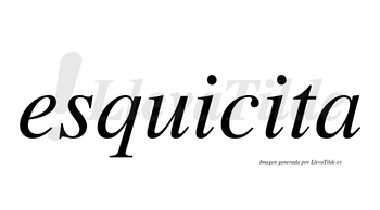 Esquicita  no lleva tilde con vocal tónica en la segunda «i»