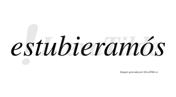 Estubieramós  lleva tilde con vocal tónica en la «o»
