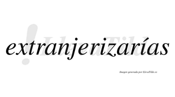 Extranjerizarías  lleva tilde con vocal tónica en la segunda «i»