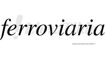 Ferroviaria  no lleva tilde con vocal tónica en la primera «a»