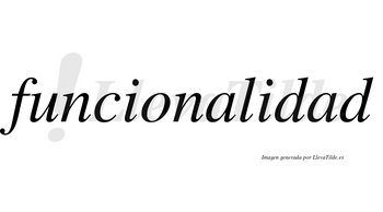 Funcionalidad  no lleva tilde con vocal tónica en la segunda «a»