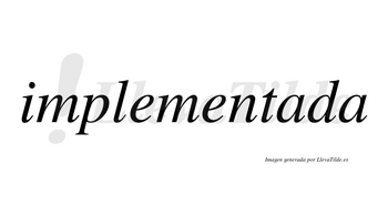 Implementada no lleva tilde con vocal tónica en la primera «a»