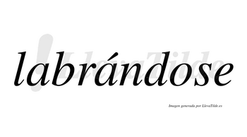 Labrándose  lleva tilde con vocal tónica en la segunda «a»