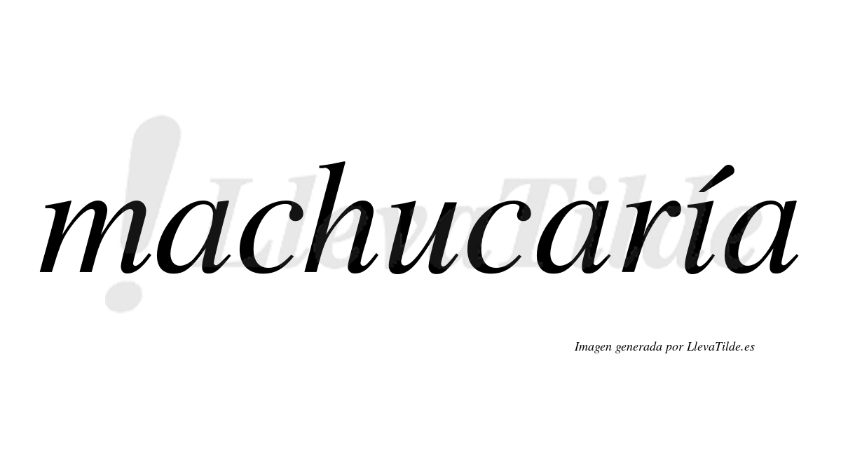 Machucaría  lleva tilde con vocal tónica en la "i"