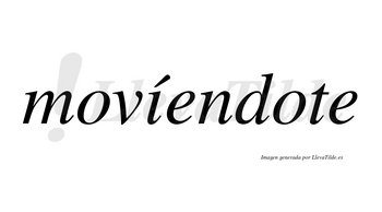 Movíendote  lleva tilde con vocal tónica en la «i»