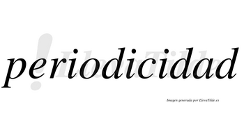 Periodicidad  no lleva tilde con vocal tónica en la «a»