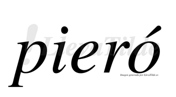 Pieró  lleva tilde con vocal tónica en la «o»