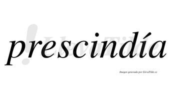 Prescindía  lleva tilde con vocal tónica en la segunda «i»