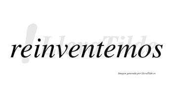 Reinventemos  no lleva tilde con vocal tónica en la tercera «e»