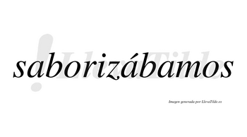 Saborizábamos  lleva tilde con vocal tónica en la segunda «a»
