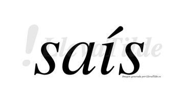 Saís  lleva tilde con vocal tónica en la «i»