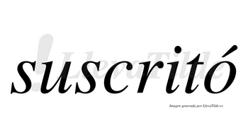 Suscritó  lleva tilde con vocal tónica en la «o»