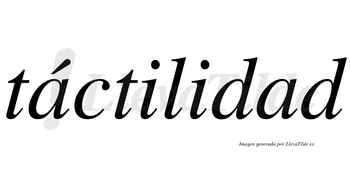 Táctilidad lleva tilde con vocal tónica en la primera «a»