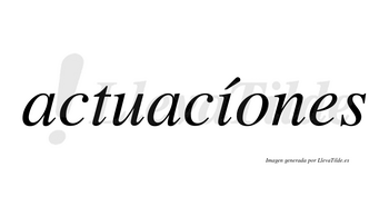 Actuacíones lleva tilde con vocal tónica en la «i»