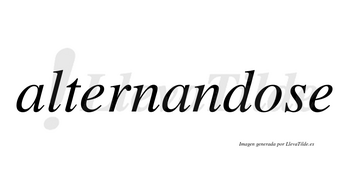 Alternandose  no lleva tilde con vocal tónica en la «o»