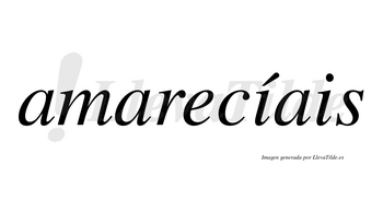 Amarecíais  lleva tilde con vocal tónica en la primera «i»